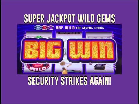 Security Strikes Again!!! Super Jackpot Wild Gems High Limit! MAX BET!