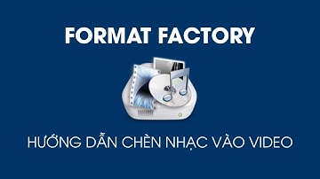 Hướng dẫn chèn nhạc vào video sử dụng format factory