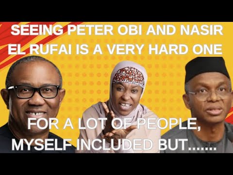 Seeing Peter Obi And Nasir El Rufai Is A Very Hard One For A Lot Of People Myself Included But