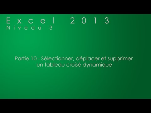 Partie 10 - Sélectionner, déplacer et supprimer un tableau croisé dynamique - Excel 2013