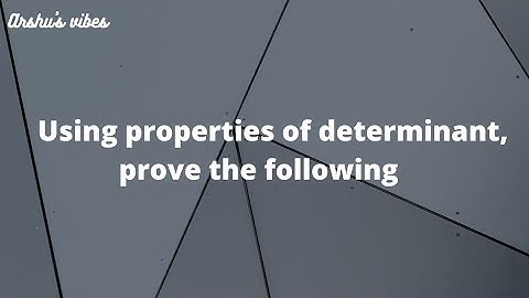 Using properties of determinant, prove the following