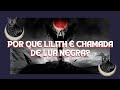 POR QUE LILITH É CHAMADA DE LUA NEGRA?