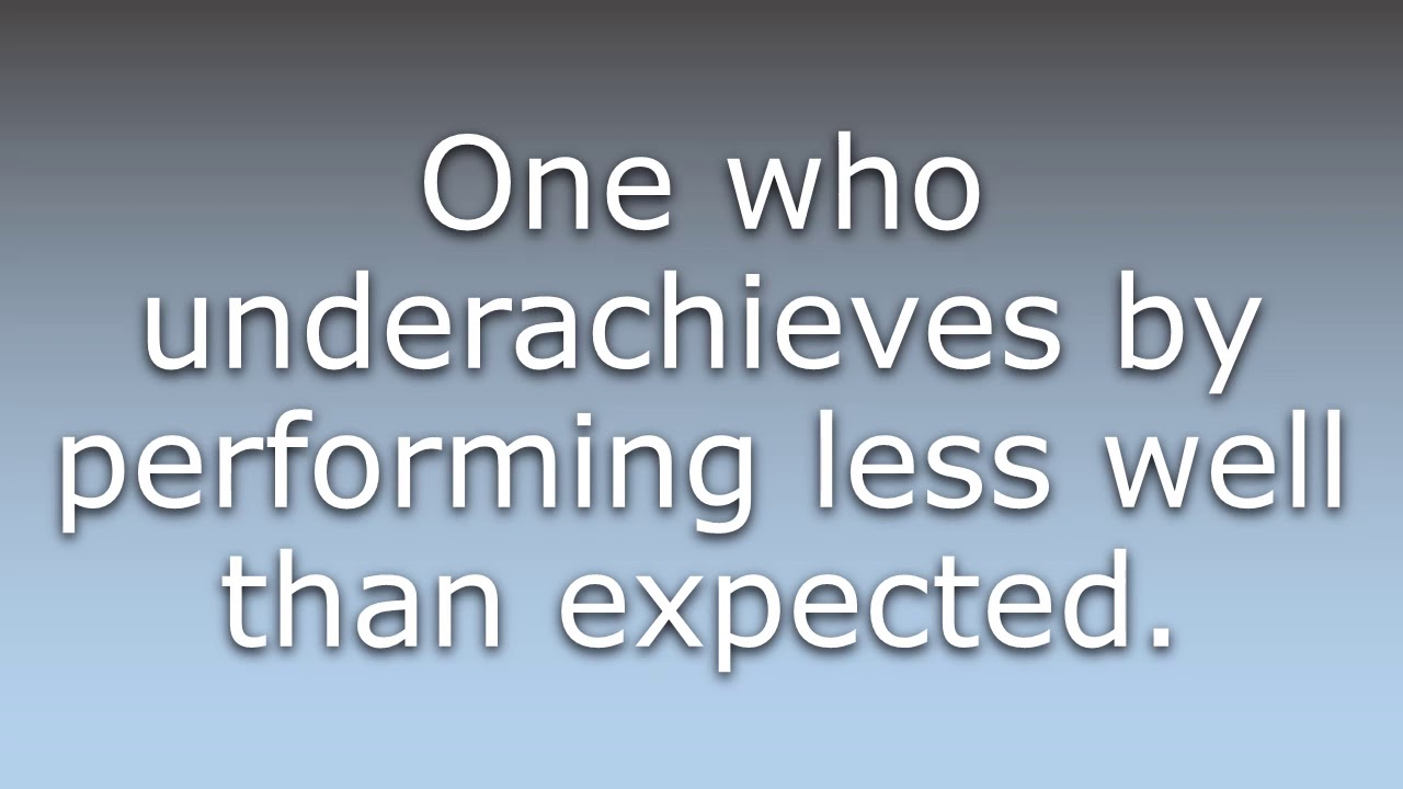 What does Underachiever mean?