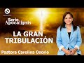 La gran tribulacin  serie de apocalipsis 2023  pastora carolina osorio