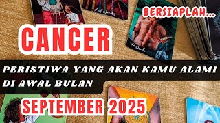 Cancer  Bersiaplah  Peristiwa Yang Akan Kamu Alami Di Awal Bulan September 2025
