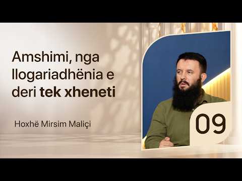 09. Amshimi, nga llogariadhënia e deri tek xheneti - Hoxhë Mirsim Maliçi