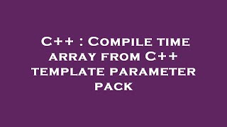 C++ : Compile time array from C++ template parameter pack