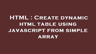 Famous HTML : Create dynamic html table using javascript from simple array Profile