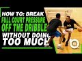 How To: Break Full Court Pressure off the Dribble Without Doing Too Much