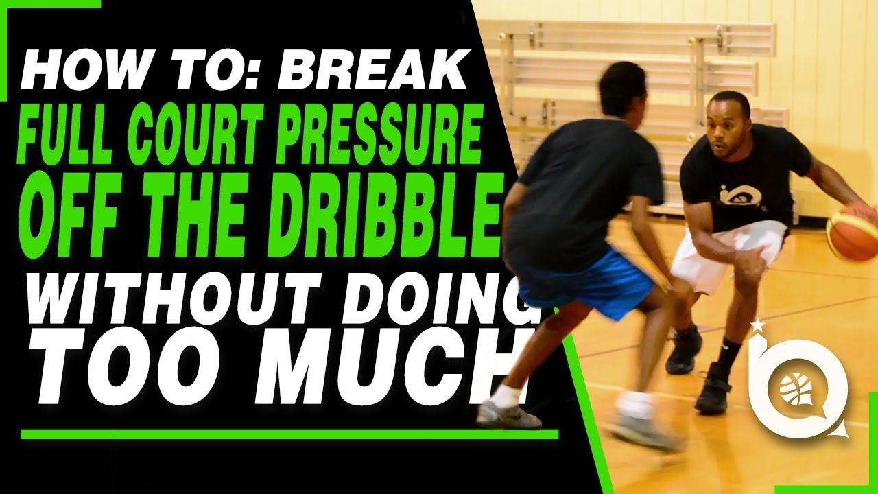 How To Break Full Court Pressure off the Dribble Without Doing Too