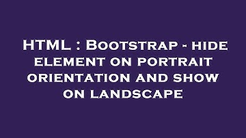 HTML : Bootstrap - hide element on portrait orientation and show on landscape
