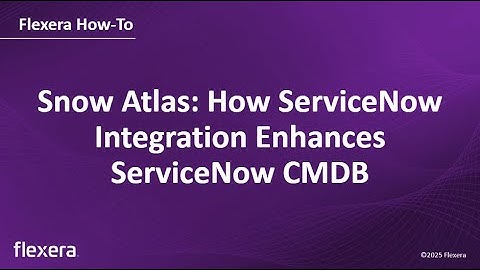 Snow Atlas: How ServiceNow Integration Enhances ServiceNow CMDB
