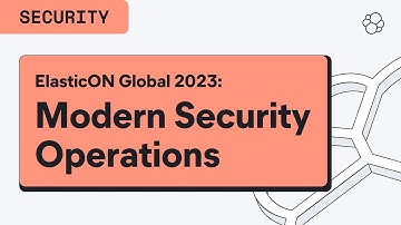ElasticON Global 2023: Modernizing Security Operations