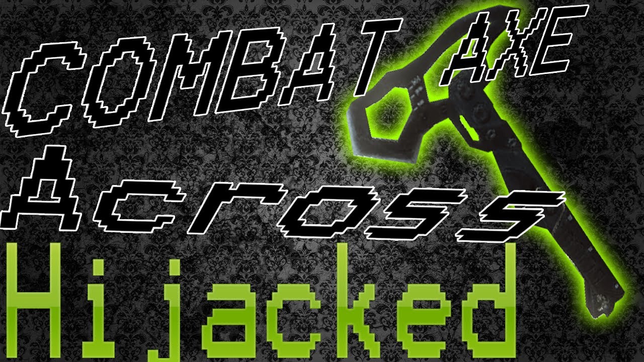 |Hijacked| Cross Map Combat Axe First Blood