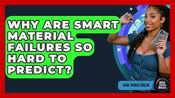 Why Are Smart Material Failures So Hard To Predict? - How Things Break
