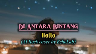 Di Antara Bintang – Hello | AI Rock Cover (Versi Romantis, Melankolis, dan Penuh Kenangan ✨)