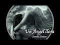 UN ANGEL LLORA   ANNETTE MORENO