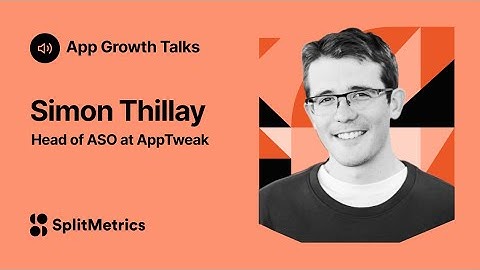 App Growth Talks with Simon Thillay, Head of ASO at AppTweak