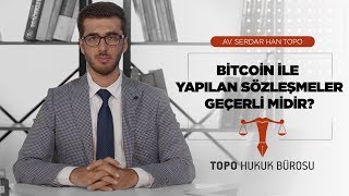 Bitcoin ile Yapılan Sözleşmeler Geçerli midir - Av. Serdar Han TOPO