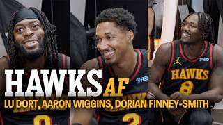 Lu Dort, Aaron Wiggins, & Dorian Finney-Smith on coming to Atlanta | Hawks AF