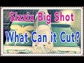 Sizzix Big Shot:  What Can It Cut?