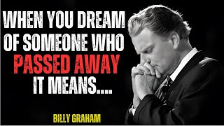 When You Dream of Someone Who Passed Away, That Means : Billy Graham Inspired!