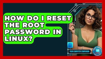 How Do I Reset The Root Password In Linux? - Your Computer Companion