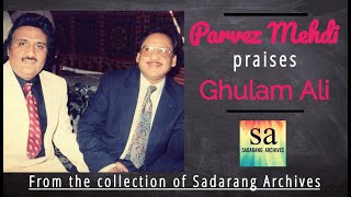 Ghazal Masters - Parvez Mehdi praises Ghulam Ali
