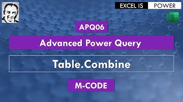 APQ06: Advanced Power Query Video #6 - M-CODE - Table.Combine