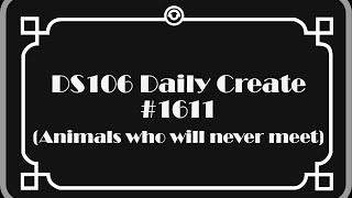 DS106 Daily Create #TDC1611