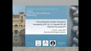 Preimplantation Genetic Testing for (PGT-A): Is it Needed for all Pursuing IVF? - with Dr. E. Lewis