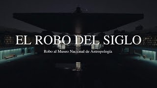 DOCUMENTAL del ROBO al MUSEO NACIONAL de ANTROPOLOGÍA | El ROBO del SIGLO