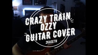 Crazy Train - Full Guitar Cover - Ozzy Osbourne - 2Kaseth