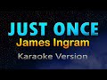 Just once  james ingram karaoke