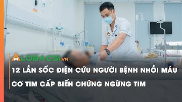 12 lần sốc điện cứu người bệnh nhồi máu cơ tim cấp biến chứng ngừng tim | Video Alobacsi