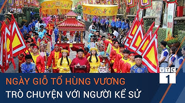 Ngày Giỗ Tổ Hùng Vương: Trò chuyện với người kể sử | VTC1