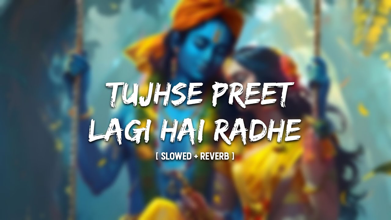 Tujhse Preet Lagi Hai Radhe [ SLOWED + REVERB ] Bhajman Radhe Radhe | LOOP WALE LOFI |