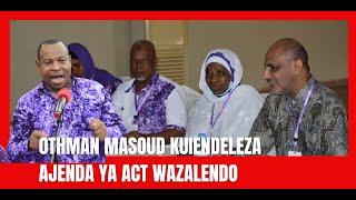 Othman Masoud kuitumikia ajenda ya ACT kikamilifu