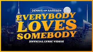 Everybody Loves Somebody - Dennis van Aarssen [Official Lyric Video]