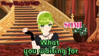 [MMD] What You Waiting For\