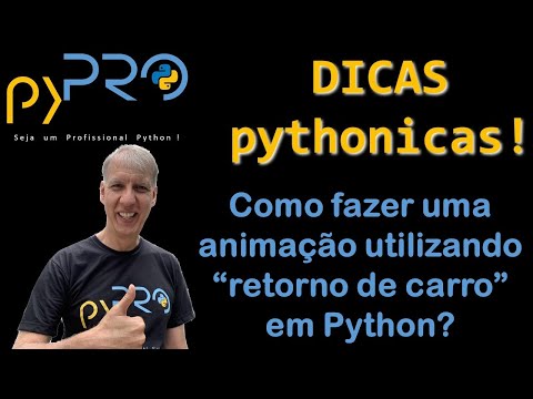 Como fazer uma animação utilizando o "retorno de carro" em Python. Dicas Pythonicas. Projeto pyPRO.