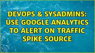 DevOps & SysAdmins: Use Google analytics to alert on traffic spike source (2 Solutions!!) Net Worth