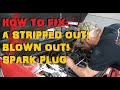 How To Repair A Stripped / Blown Out Spark Plug