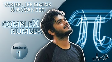 COMPLEX NUMBERS WBJEE | JEE MAINS AND ADVANCED | LECTURE - 1  | AYAN CHAKRABORTY