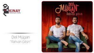 Deli Müjgan - Rahvan Gitsin