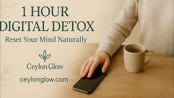📵 1 Hour Digital Detox | Reset Your Mind Naturally | Ceylon Glow Tips