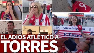 Adiós con lágrimas en el corazón: el vídeo de la afición para Fernando Torres | Diario AS
