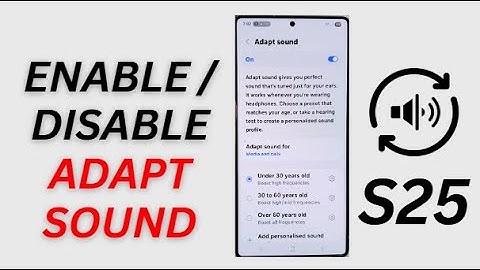 Galaxy S25/S25+/Ultra: How to Enable/Disable Adapt Sound