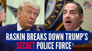 Raskin: ICE is Acting Like a Secret Paramilitary Police Force for President Trump