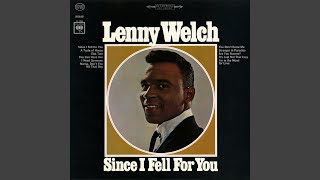 Video thumbnail of "Lenny Welch - Since I Fell for You"